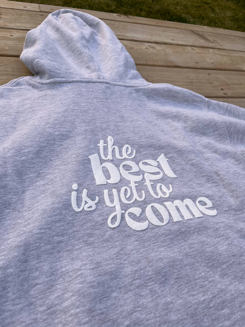 The Best Is Yet To Come Hoodie